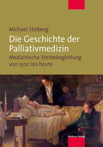 Bild von Stolberg, Michael: Die Geschichte der Palliativmedizin