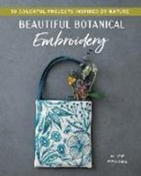 Bild von Makabe, Alice: Beautiful Botanical Embroidery: Colorful Projects Inspired by Nature