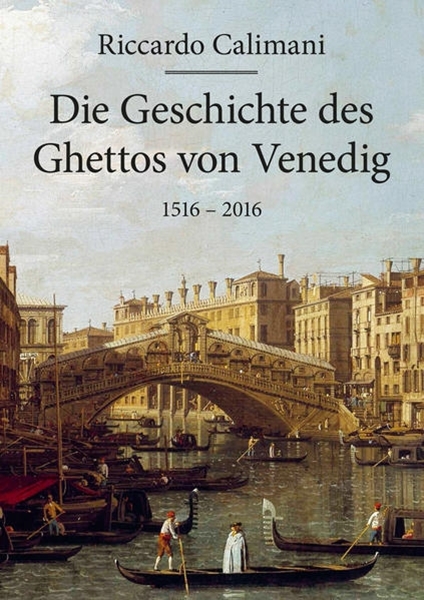 Bild von Calimani, Riccardo: Die Geschichte des Ghettos von Venedig 1516 - 2016