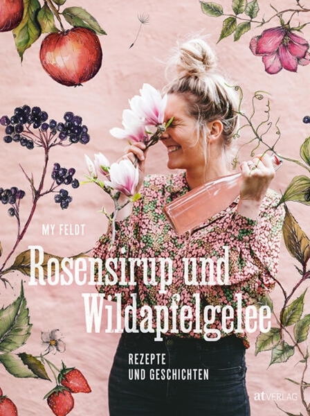 Bild von Feldt, My: Rosensirup und Wildapfelgelee