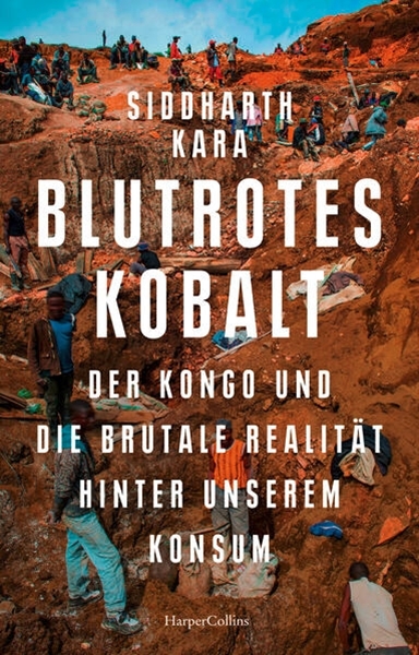 Bild von Kara, Siddharth: Blutrotes Kobalt. Der Kongo und die brutale Realität hinter unserem Konsum