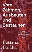 Bild von Balàka, Bettina: Vom Zähmen, Ausbeuten und Bestaunen